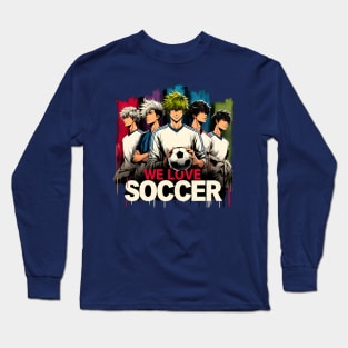 We Love Soccer Club Squad Anime Manga Manwha Husbando Otaku Long Sleeve T-Shirt